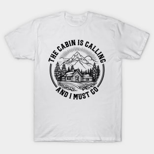 The cabin is Calling and i must go T-Shirt